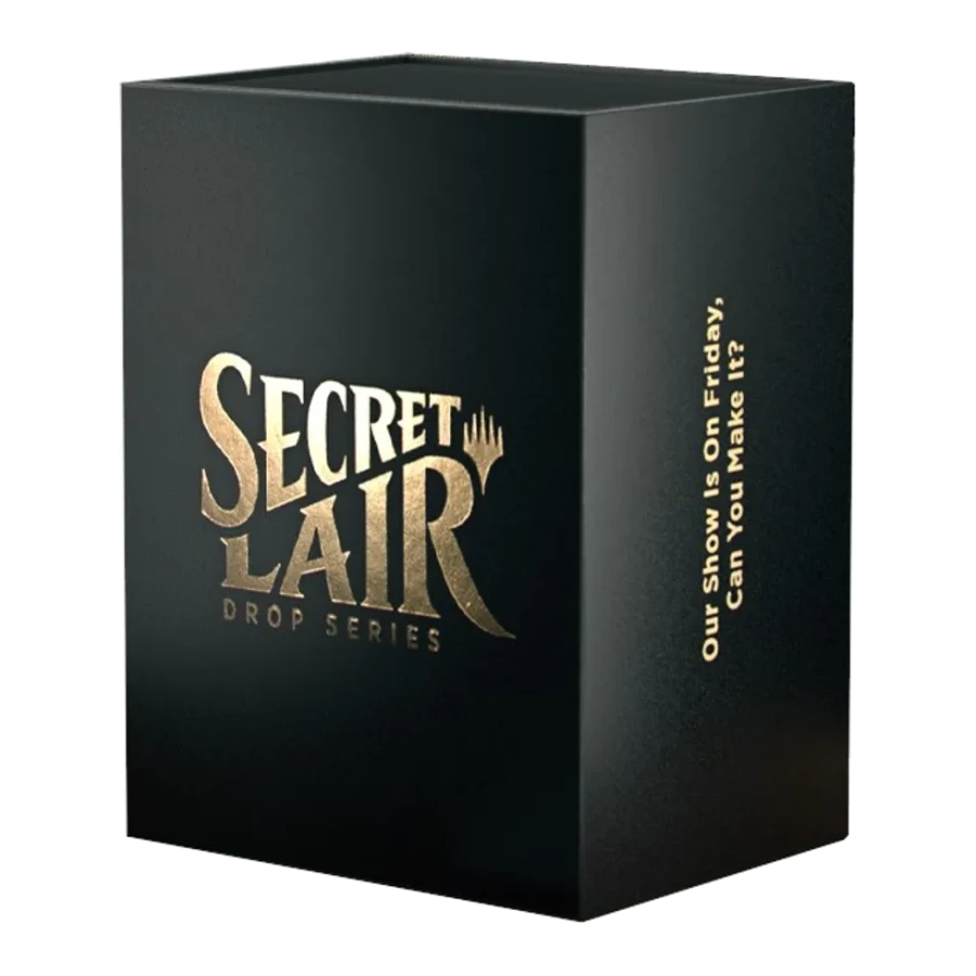 Secret Lair Drop OUR SHOW IS ON FRIDAY CAN YOU MAKE IT